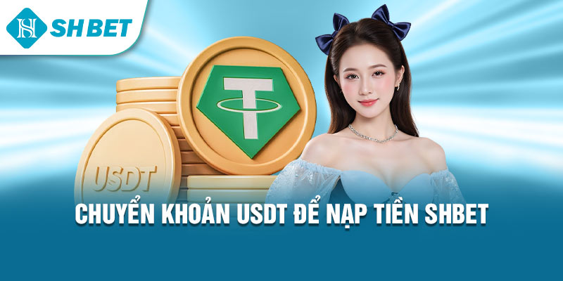 Chuyển khoản USDT để nạp tiền Shbet